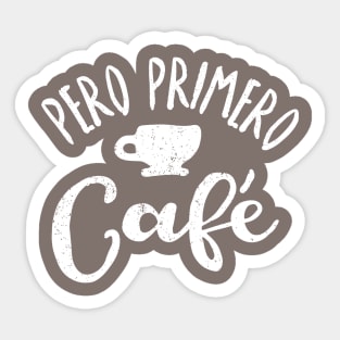 Pero Primero, Café - But first, Coffee Sticker